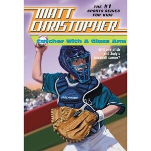 Catcher with a Glass Arm -- Matt Christopher
